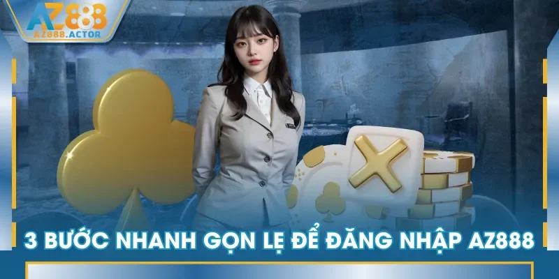 3 bước nhanh gọn lẹ để đăng nhập AZ888