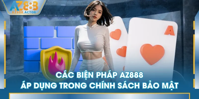 Các biện pháp AZ888 áp dụng trong chính sách bảo mật