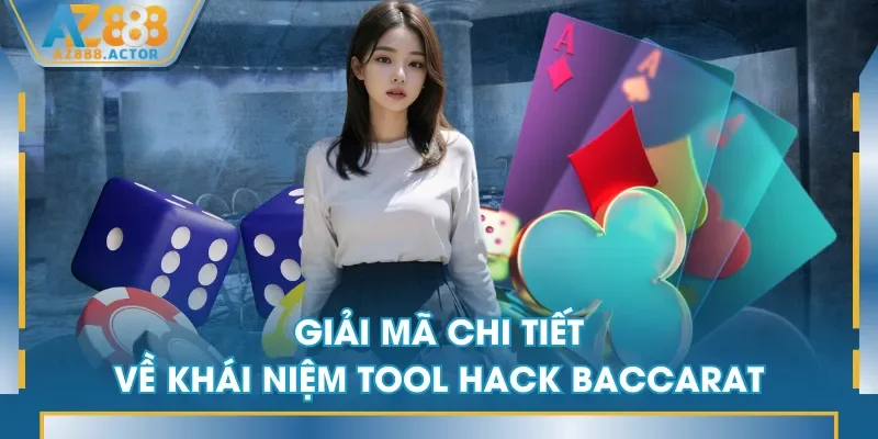 Giải mã chi tiết về khái niệm Tool Hack Baccarat