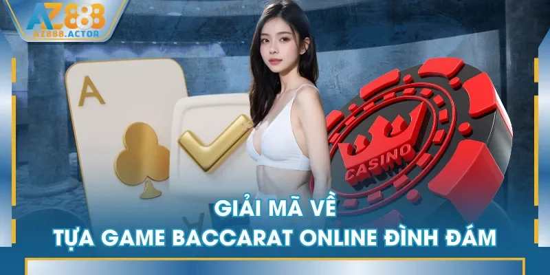 Giải mã về tựa game Baccarat online đình đám