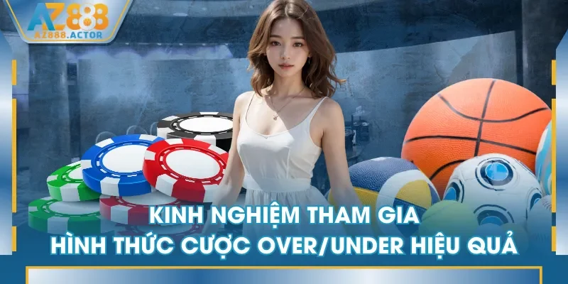 Kinh nghiệm tham gia hình thức cược Over/Under hiệu quả