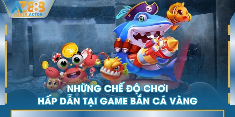 Những chế độ chơi hấp dẫn tại game bắn cá vàng