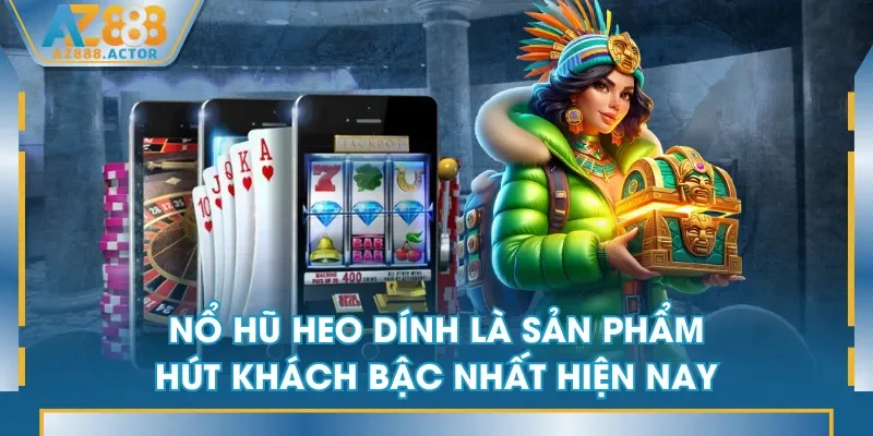 Nổ Hũ Heo Dính là sản phẩm hút khách bậc nhất hiện nay