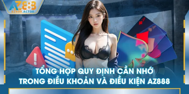 Tổng hợp quy định cần nhớ trong điều khoản và điều kiện AZ888