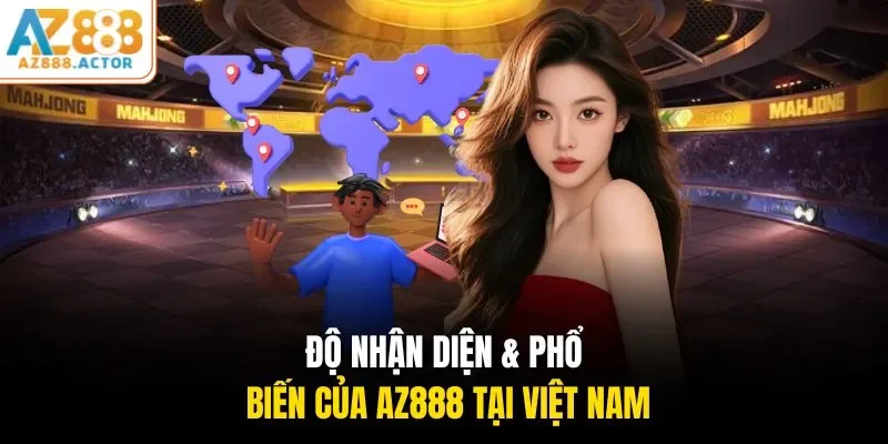Độ nhận diện & phổ biến của AZ888 tại Việt Nam