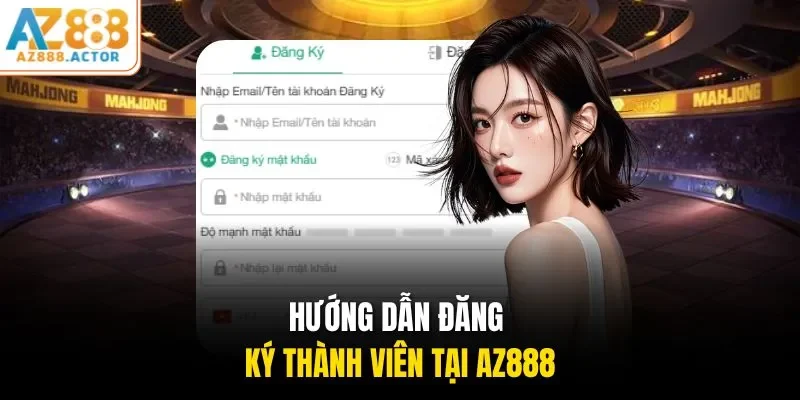 Hướng dẫn đăng ký thành viên tại AZ888