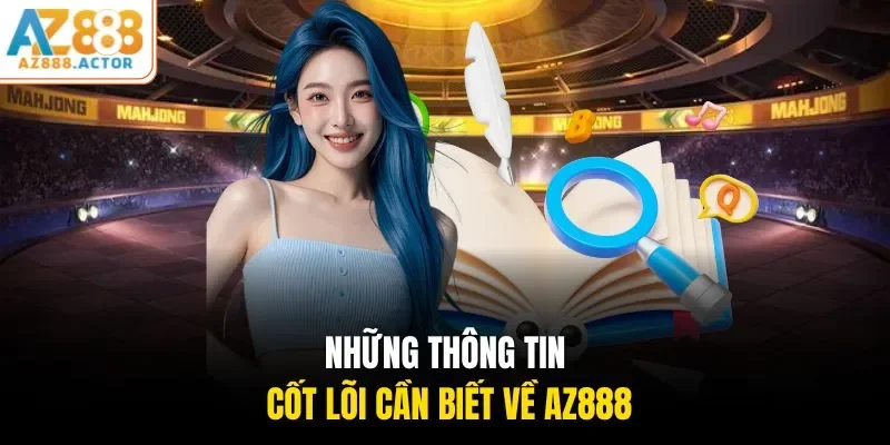 Những thông tin cốt lõi cần biết về AZ888